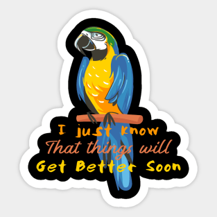 Motivational Parrot - I Just Know That Things Will Get Better - Parrot Lover Sticker